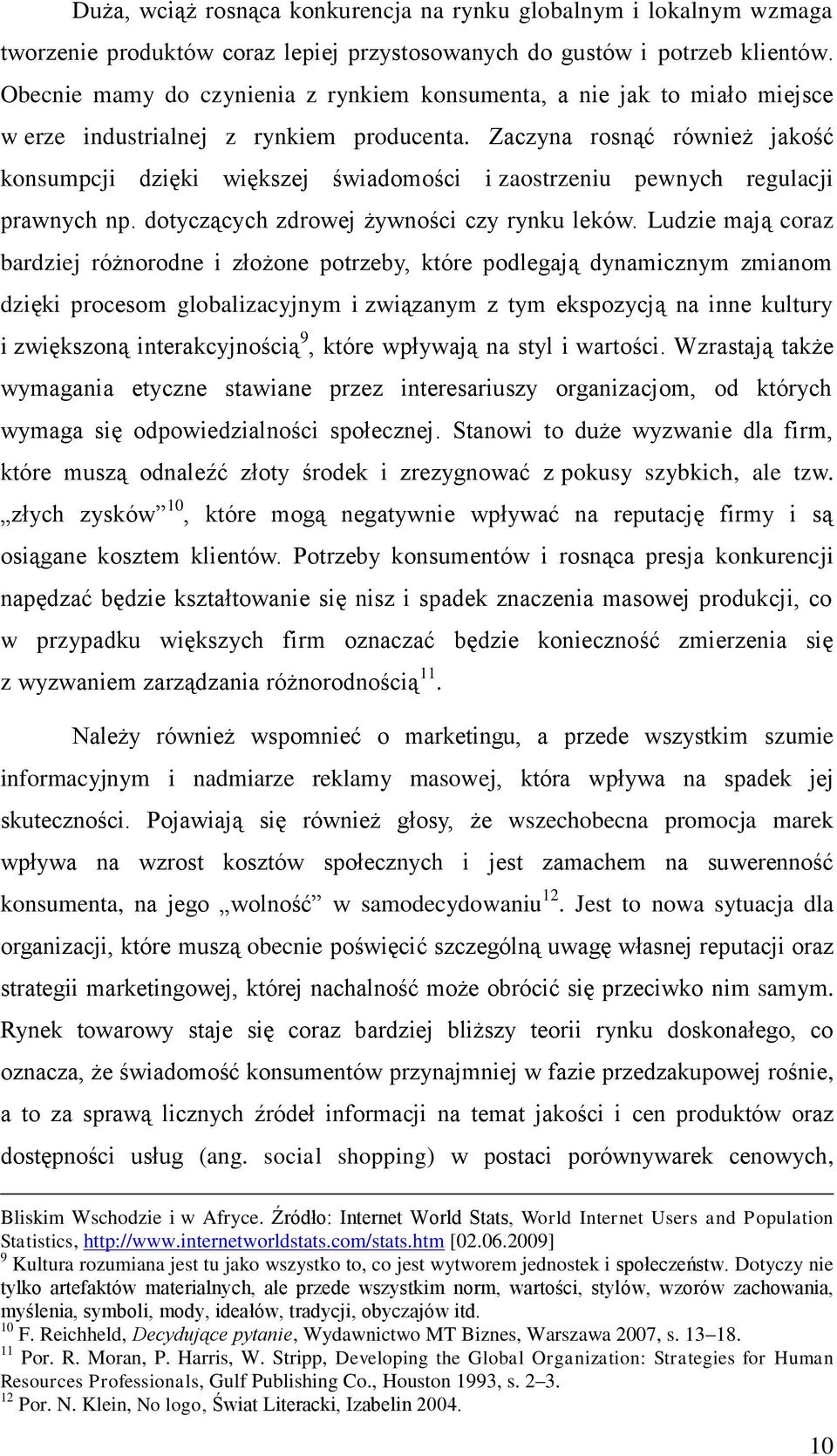 Zaczyna rosnąć również jakość konsumpcji dzięki większej świadomości i zaostrzeniu pewnych regulacji prawnych np. dotyczących zdrowej żywności czy rynku leków.