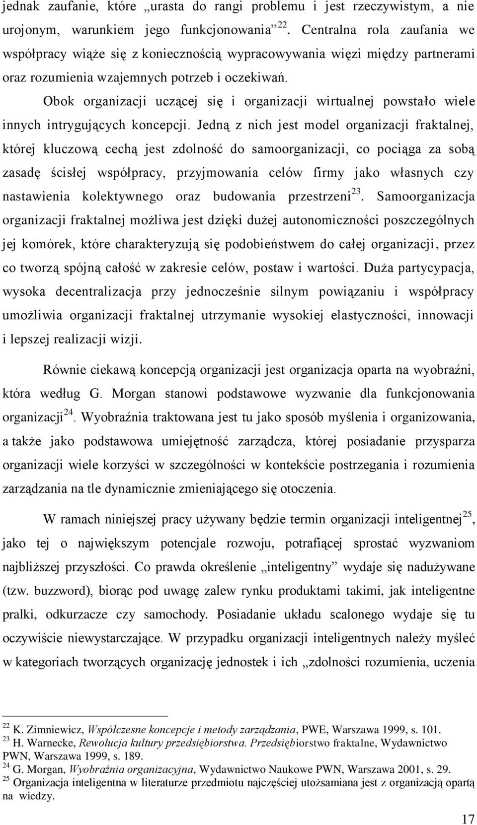 Obok organizacji uczącej się i organizacji wirtualnej powstało wiele innych intrygujących koncepcji.