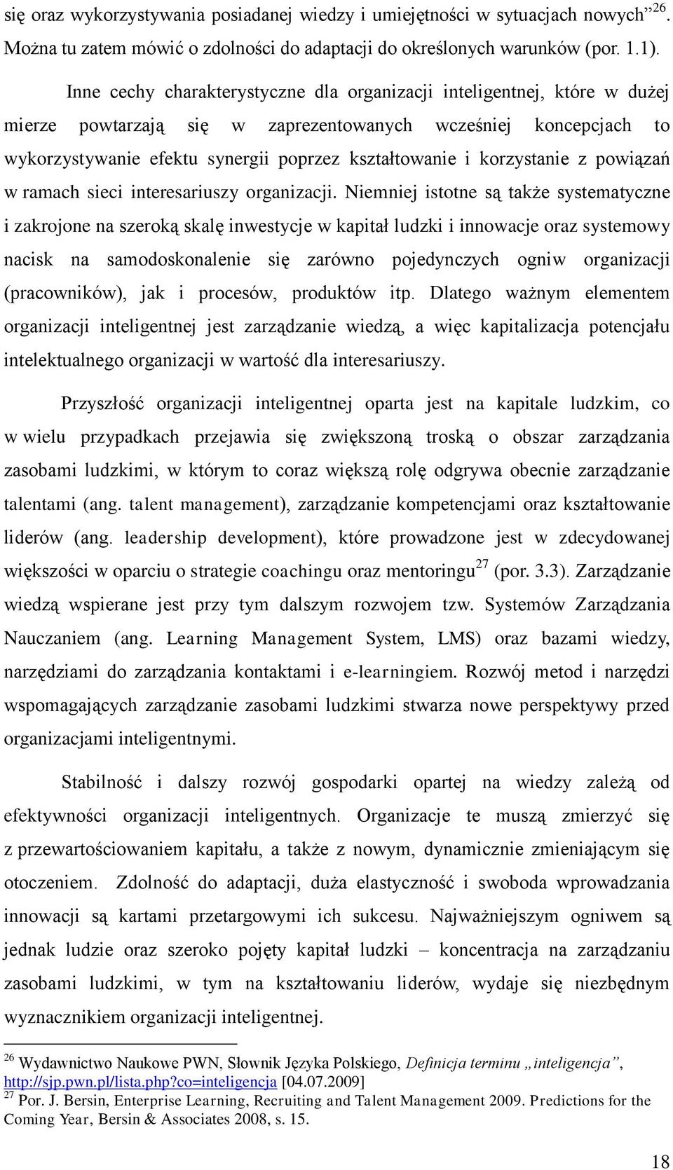 korzystanie z powiązań w ramach sieci interesariuszy organizacji.