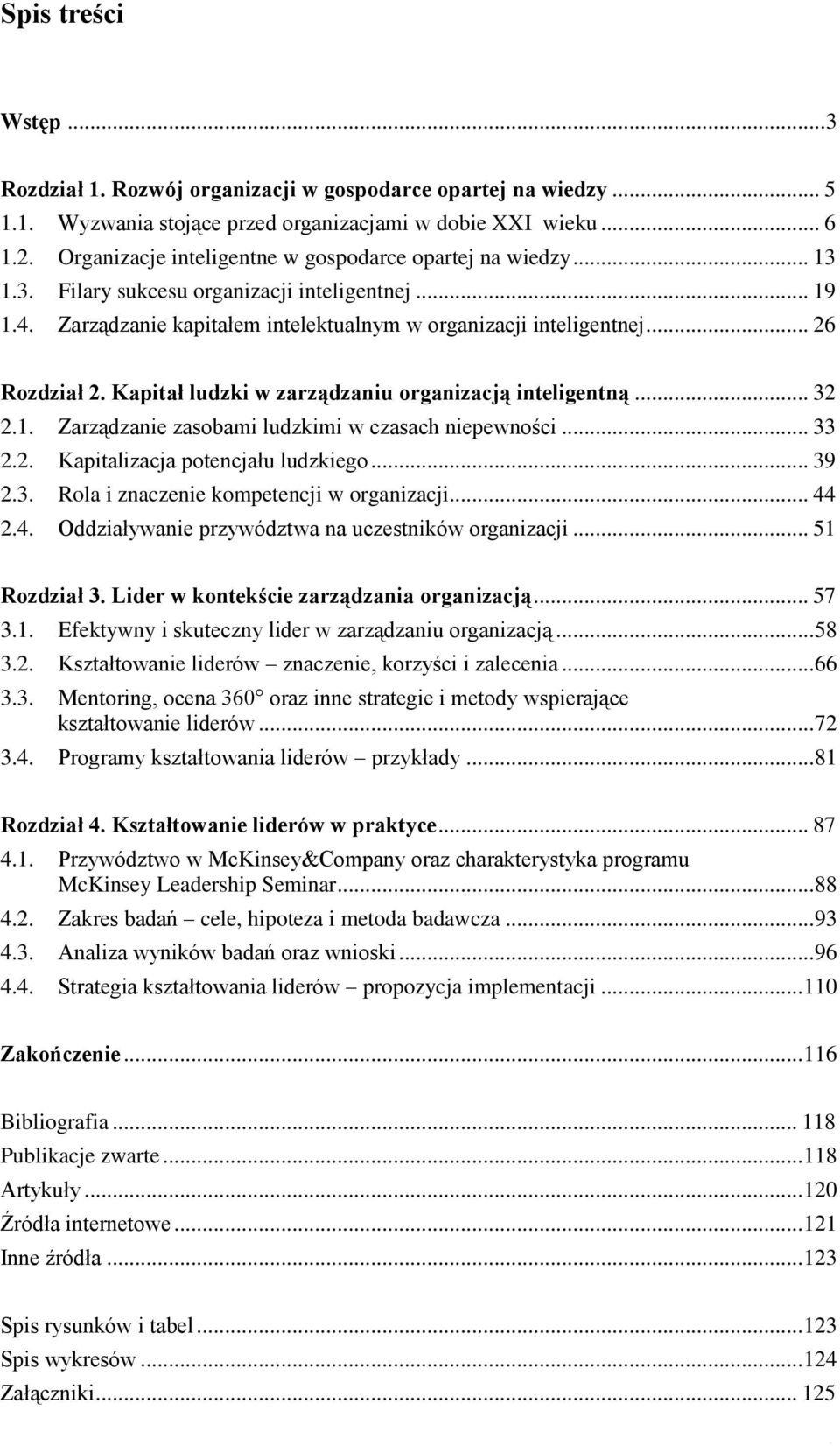 Kapitał ludzki w zarządzaniu organizacją inteligentną... 32 2.1. Zarządzanie zasobami ludzkimi w czasach niepewności... 33 2.2. Kapitalizacja potencjału ludzkiego... 39 2.3. Rola i znaczenie kompetencji w organizacji.