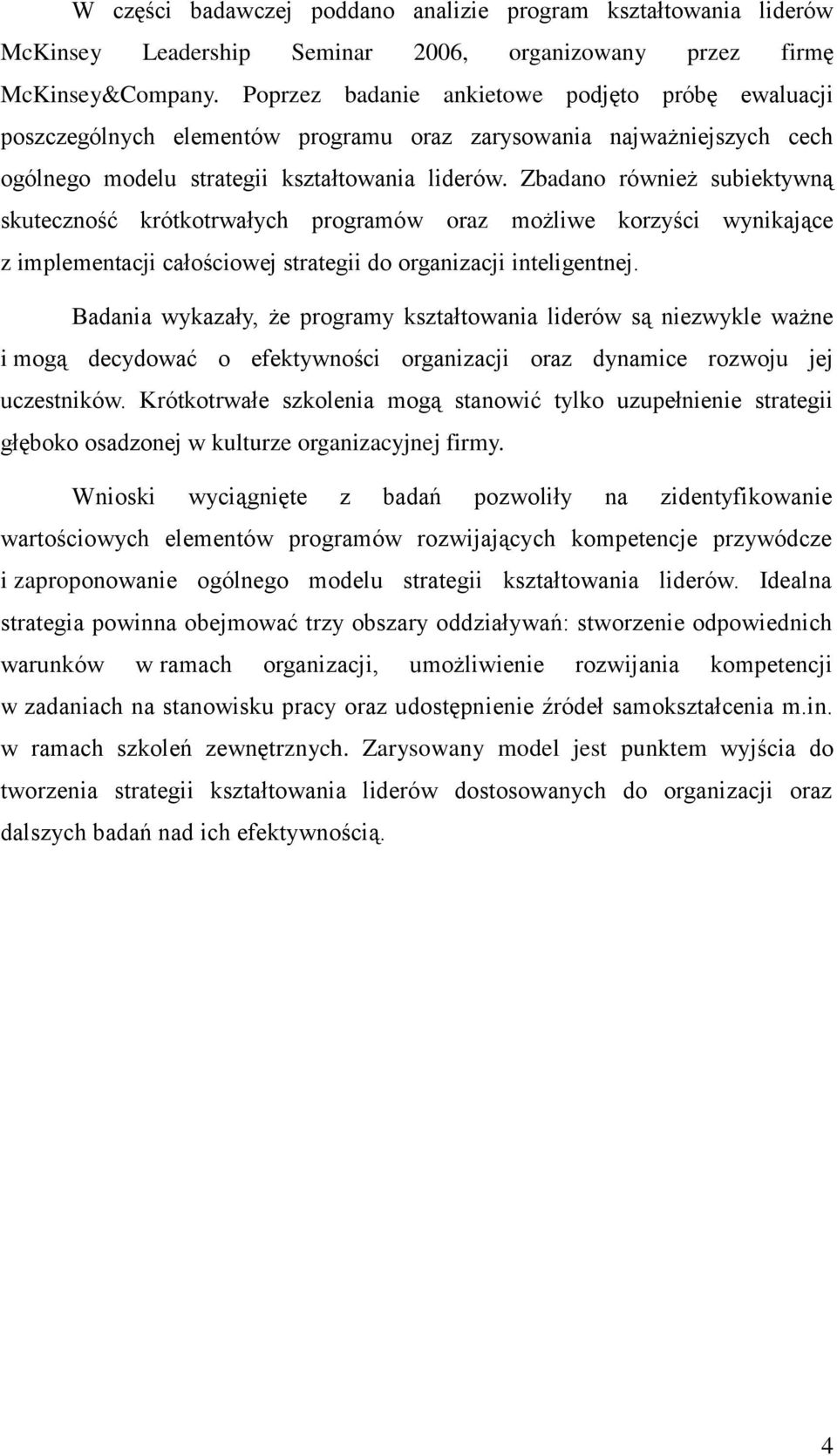 Zbadano również subiektywną skuteczność krótkotrwałych programów oraz możliwe korzyści wynikające z implementacji całościowej strategii do organizacji inteligentnej.