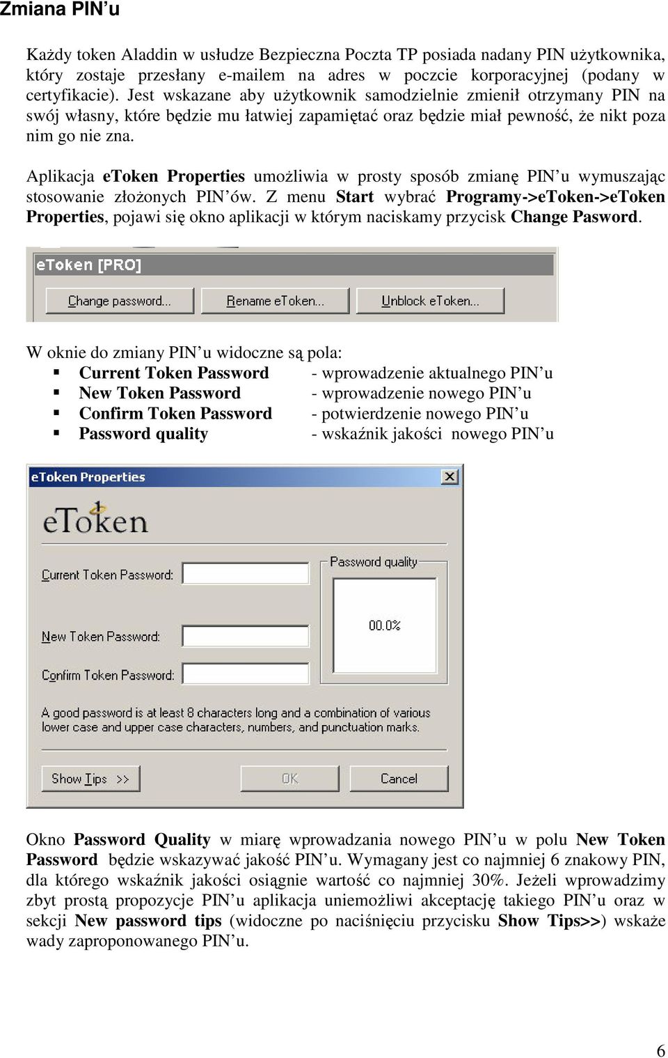 Aplikacja etoken Properties umoŝliwia w prosty sposób zmianę PIN u wymuszając stosowanie złoŝonych PIN ów.