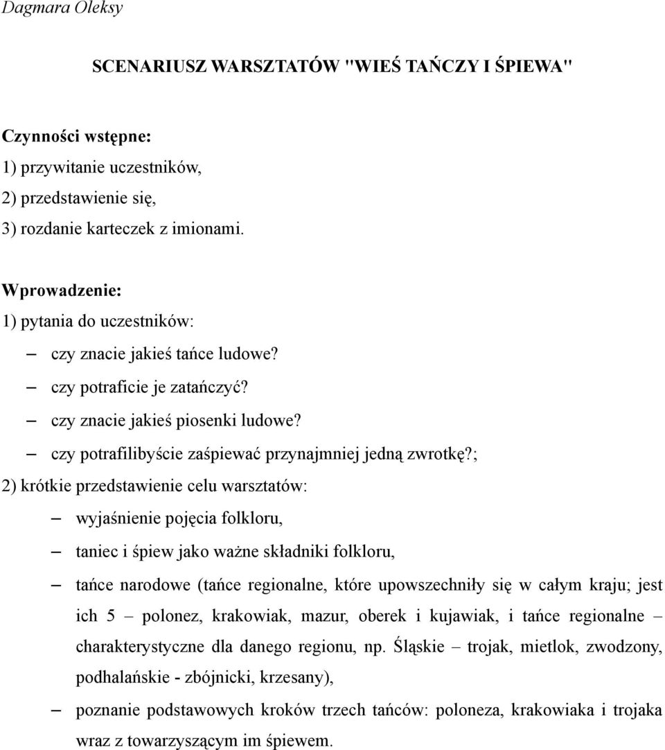 ; 2) krótkie przedstawienie celu warsztatów: wyjaśnienie pojęcia folkloru, taniec i śpiew jako ważne składniki folkloru, tańce narodowe (tańce regionalne, które upowszechniły się w całym kraju; jest