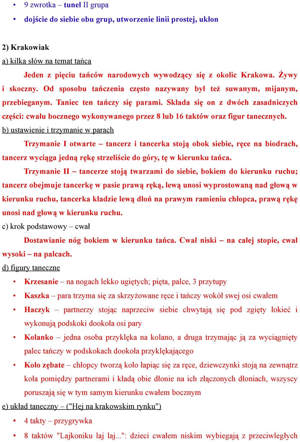 Składa się on z dwóch zasadniczych części: cwału bocznego wykonywanego przez 8 lub 16 taktów oraz figur tanecznych.