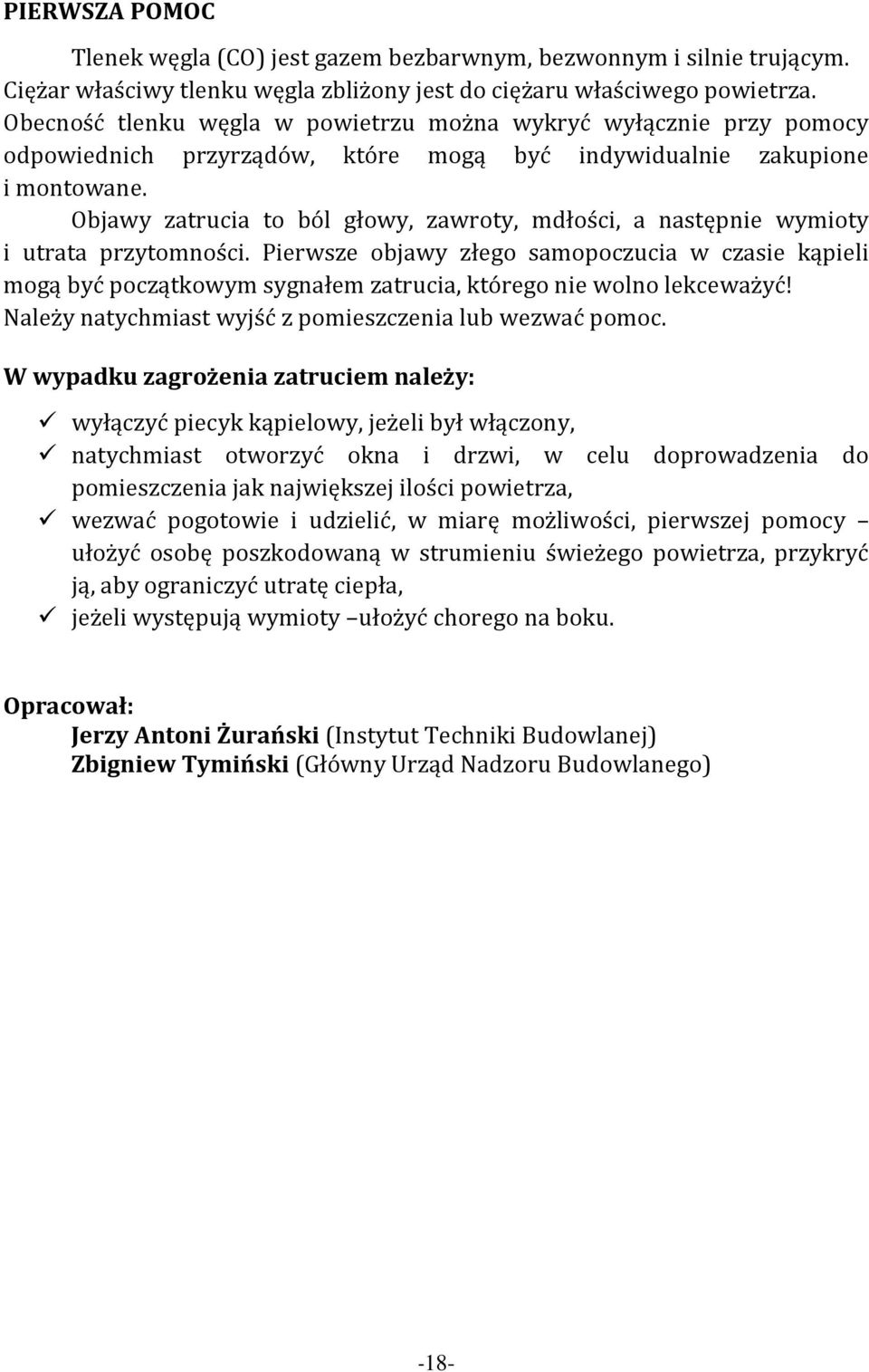 Objawy zatrucia to ból głowy, zawroty, mdłości, a następnie wymioty i utrata przytomności.