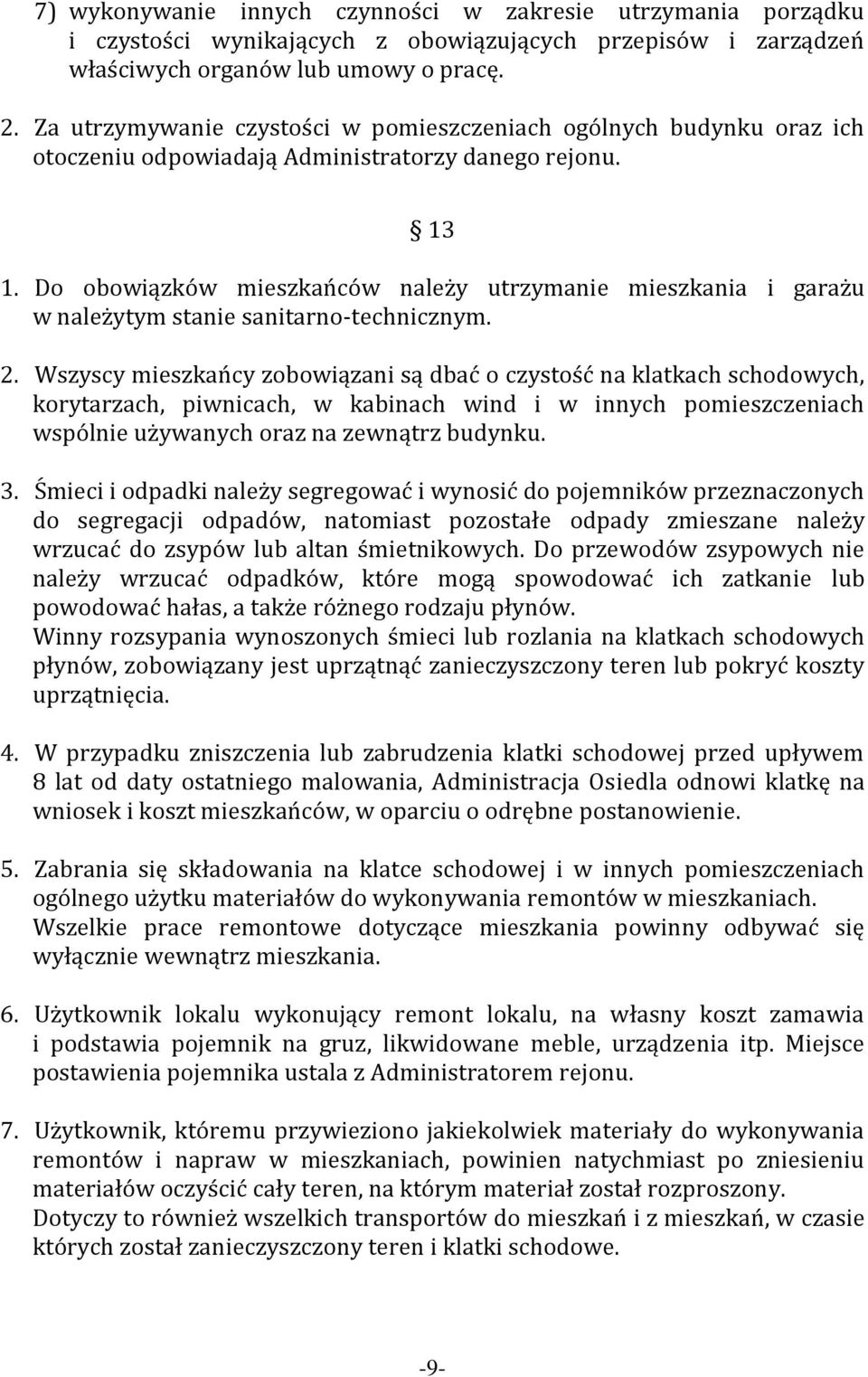 Do obowiązków mieszkańców należy utrzymanie mieszkania i garażu w należytym stanie sanitarno-technicznym. 2.