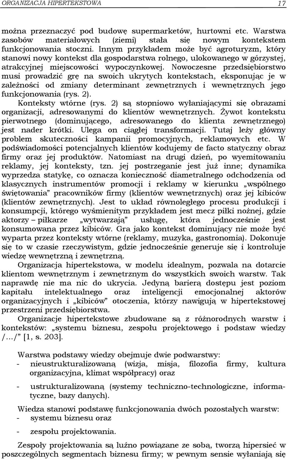 Nowoczesne przedsiębiorstwo musi prowadzić grę na swoich ukrytych kontekstach, eksponując je w zależności od zmiany determinant zewnętrznych i wewnętrznych jego funkcjonowania (rys. 2).