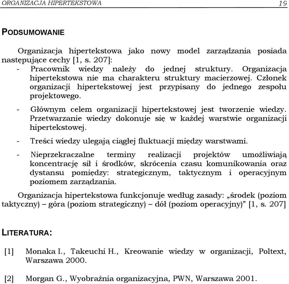 - Głównym celem organizacji hipertekstowej jest tworzenie wiedzy. Przetwarzanie wiedzy dokonuje się w każdej warstwie organizacji hipertekstowej.