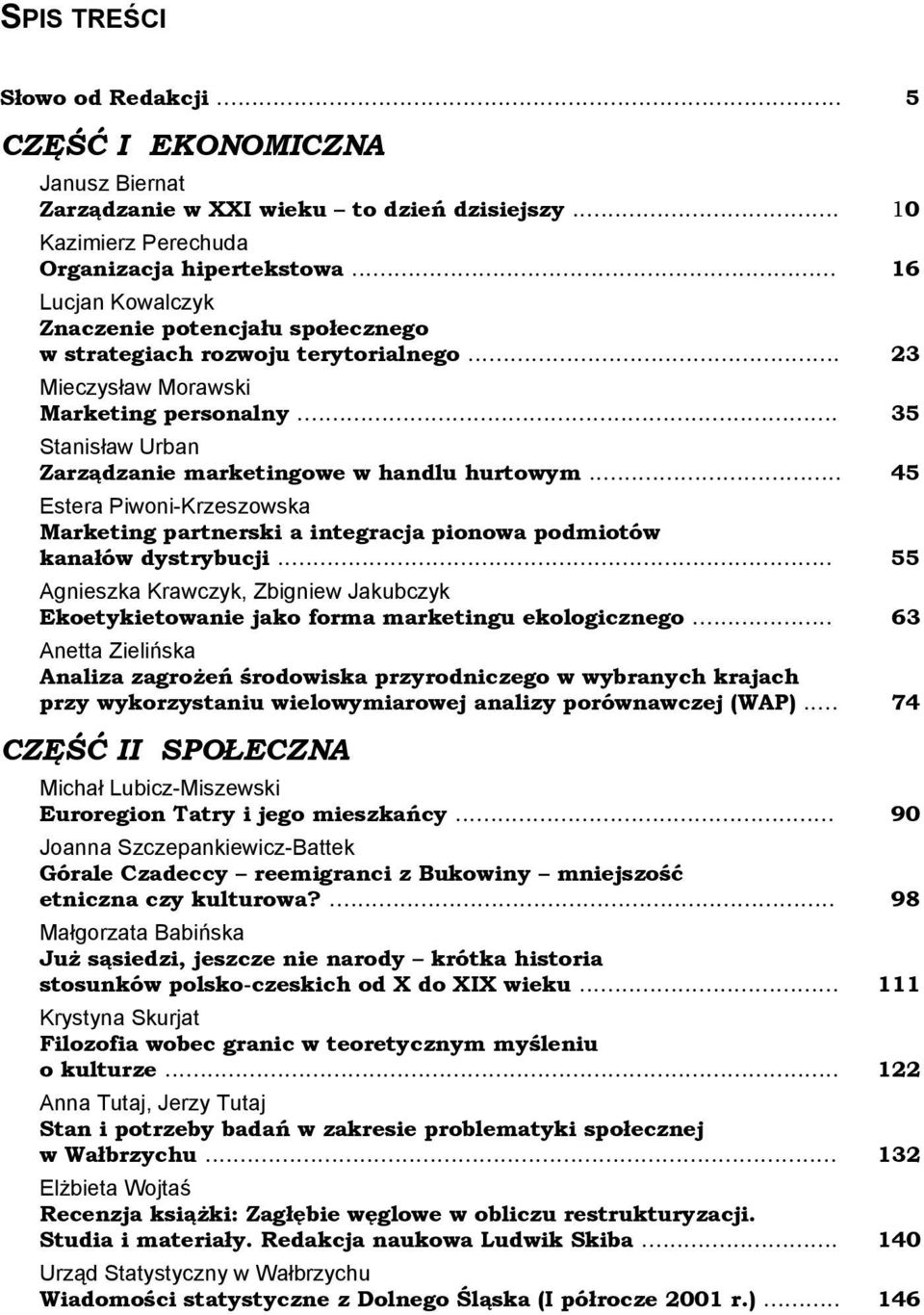 .. 35 Stanisław Urban Zarządzanie marketingowe w handlu hurtowym... 45 Estera Piwoni-Krzeszowska Marketing partnerski a integracja pionowa podmiotów kanałów dystrybucji.