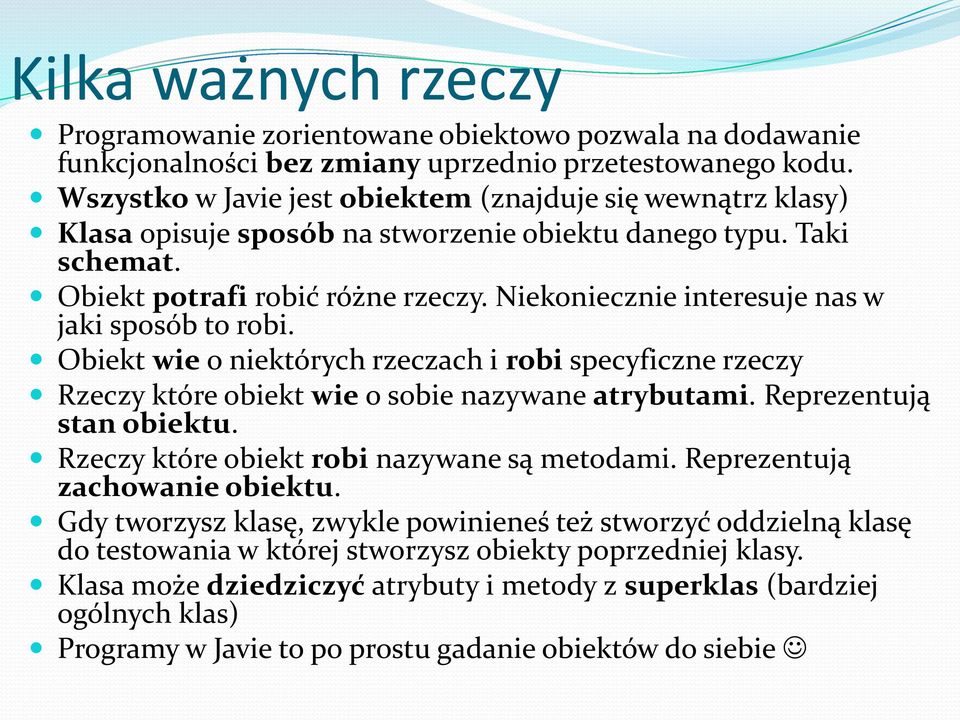 Niekoniecznie interesuje nas w jaki sposób to robi. Obiekt wie o niektórych rzeczach i robi specyficzne rzeczy Rzeczy które obiekt wie o sobie nazywane atrybutami. Reprezentują stan obiektu.