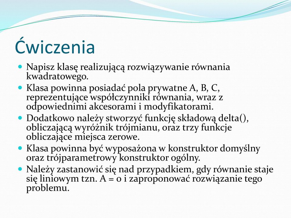 Dodatkowo należy stworzyć funkcję składową delta(), obliczającą wyróżnik trójmianu, oraz trzy funkcje obliczające miejsca zerowe.