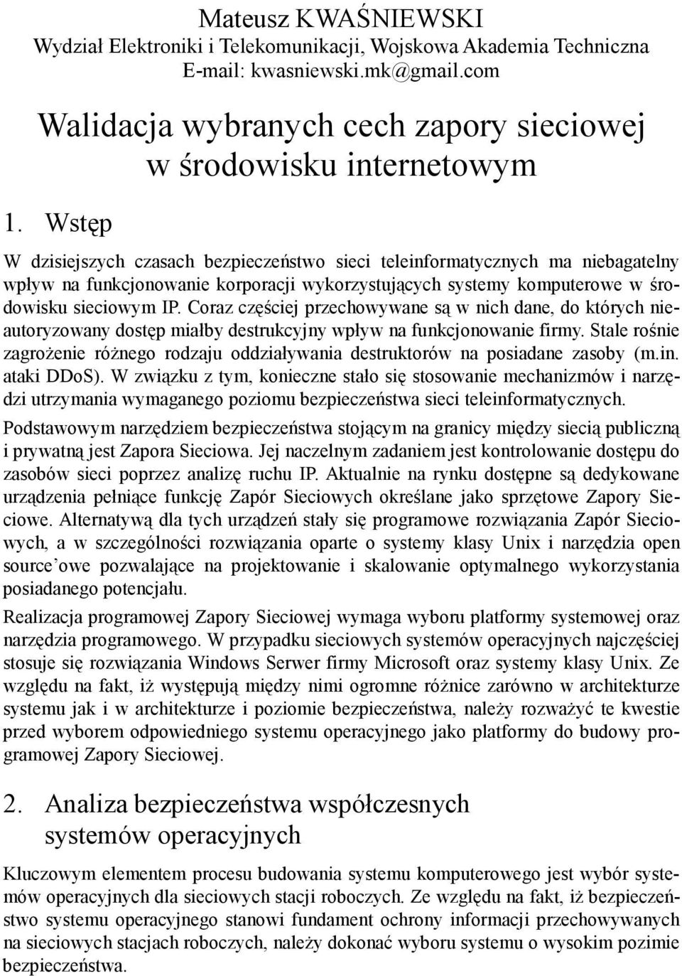 Coraz częściej przechowywane są w nich dane, do których nieautoryzowany dostęp miałby destrukcyjny wpływ na funkcjonowanie firmy.