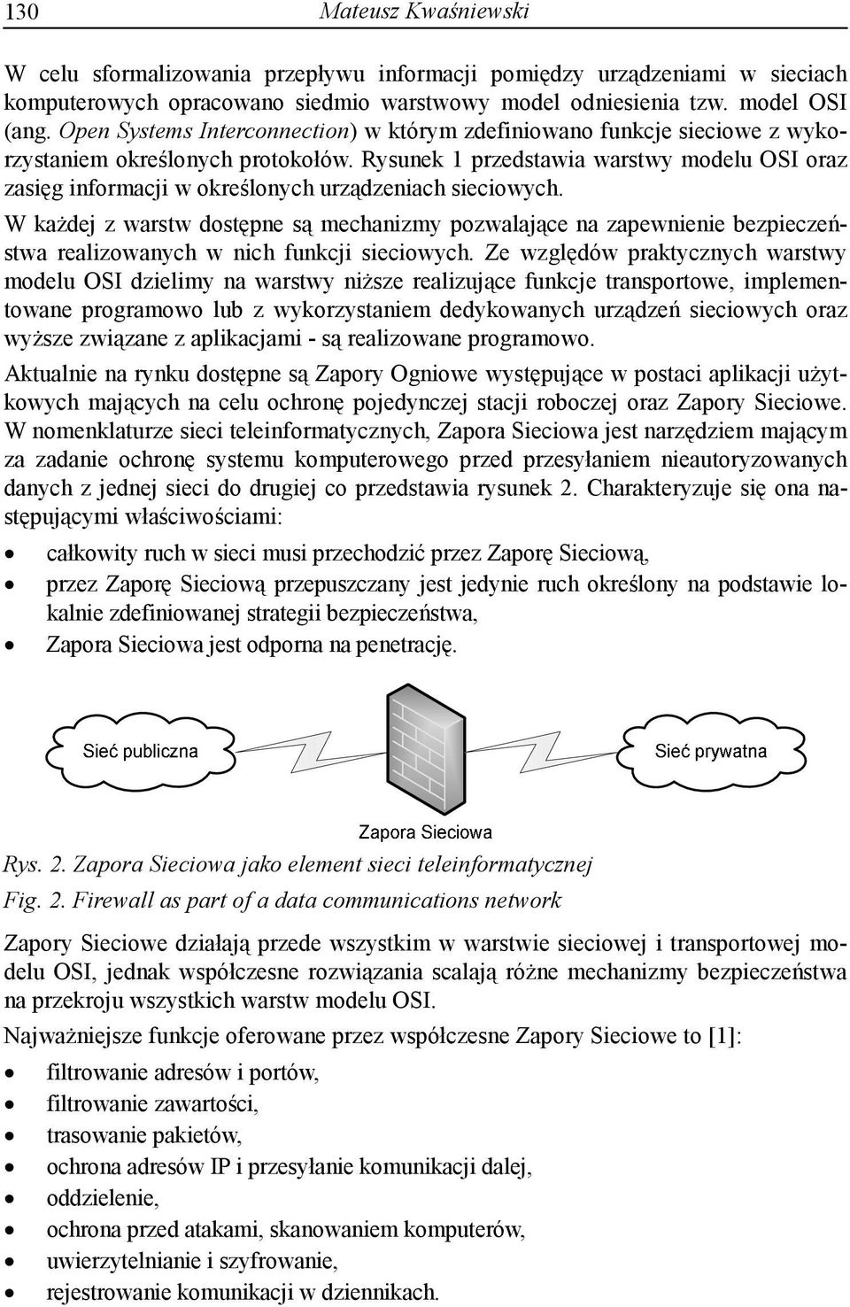 Rysunek 1 przedstawia warstwy modelu OSI oraz zasięg informacji w określonych urządzeniach sieciowych.