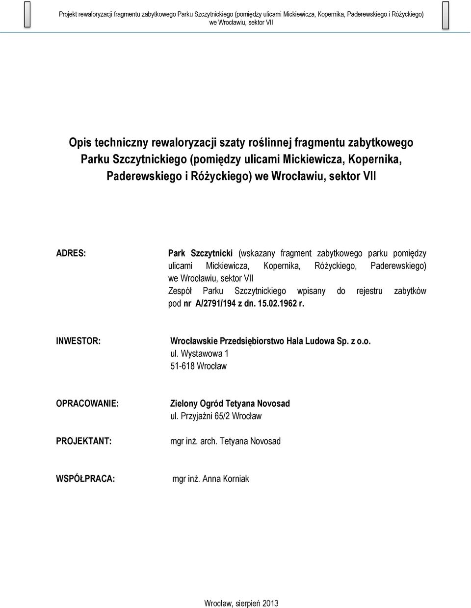 wpisany do rejestru zabytków pod nr A/2791/194 z dn. 15.02.1962 r. INWESTOR: Wrocławskie Przedsiębiorstwo Hala Ludowa Sp. z o.o. ul.