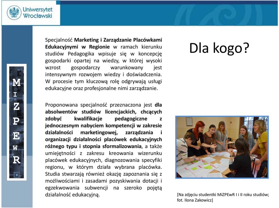 roponowana specjalność przeznaczona jest dla absolwentów studiów licencjackich, chcących zdobyć kwalifikacje pedagogiczne z jednoczesnym nabyciem kompetencji w zakresie działalności marketingowej,