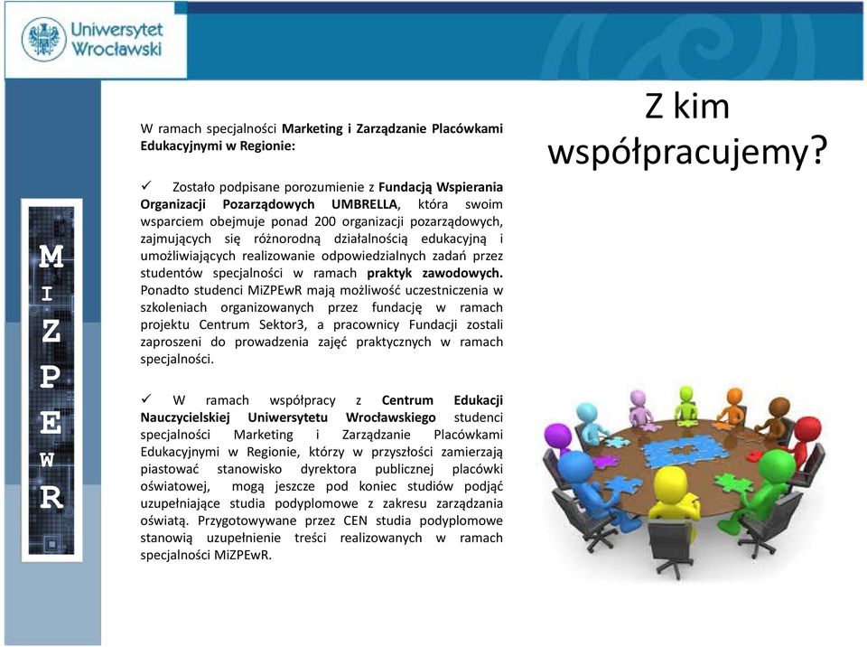 onadto studenci Miw mają możliwość uczestniczenia w szkoleniach organizowanych przez fundację w ramach projektu Centrum Sektor3, a pracownicy Fundacji zostali zaproszeni do prowadzenia zajęć