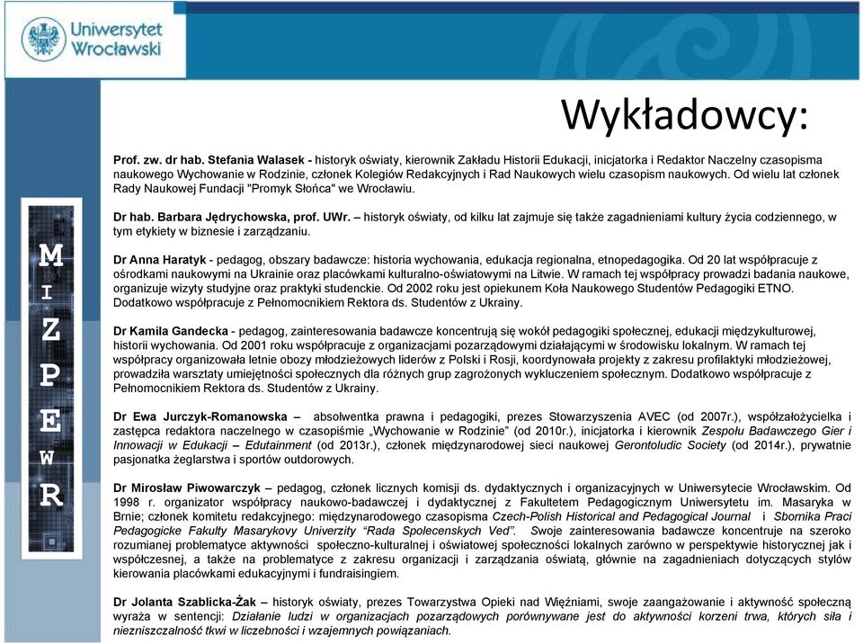 czasopism naukowych. Od wielu lat członek ady Naukowej Fundacji "romyk Słońca" we rocławiu. M Dr hab. Barbara Jędrychowska, prof. Ur.