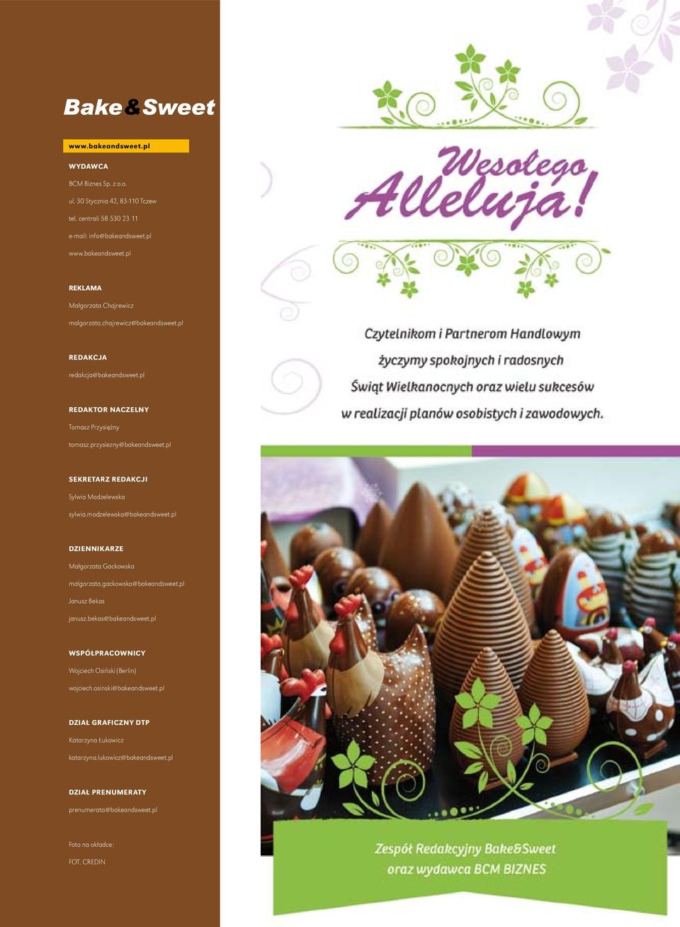 modzelewska@bakeandsweet.pl Dziennikarze Małgorzata Gackowska malgorzata.gackowska@bakeandsweet.pl Janusz Bekas janusz.bekas@bakeandsweet.pl współpracownicy Wojciech Osiński (Berlin) wojciech.