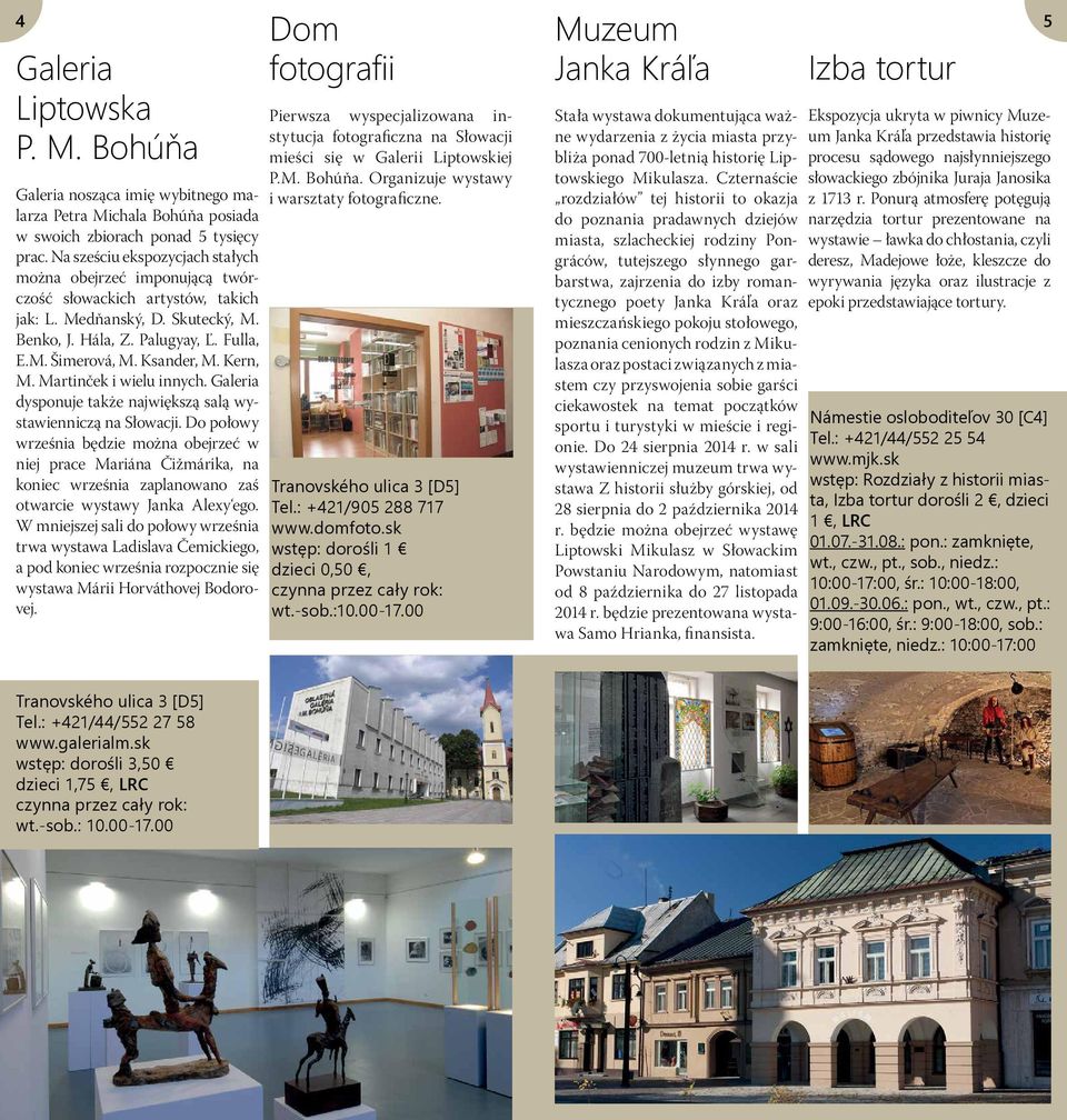 Kern, M. Martinček i wielu innych. Galeria dysponuje także największą salą wystawienniczą na Słowacji.