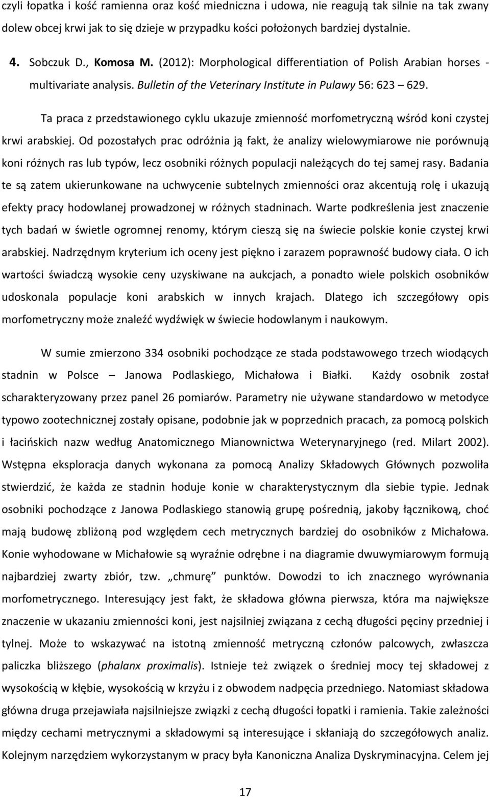 Ta praca z przedstawionego cyklu ukazuje zmienność morfometryczną wśród koni czystej krwi arabskiej.