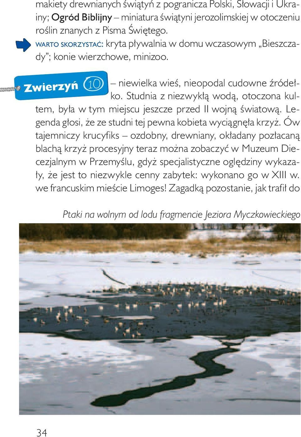 Studnia z niezwykłą wodą, otoczona kultem, była w tym miejscu jeszcze przed II wojną światową. Legenda głosi, że ze studni tej pewna kobieta wyciągnęła krzyż.