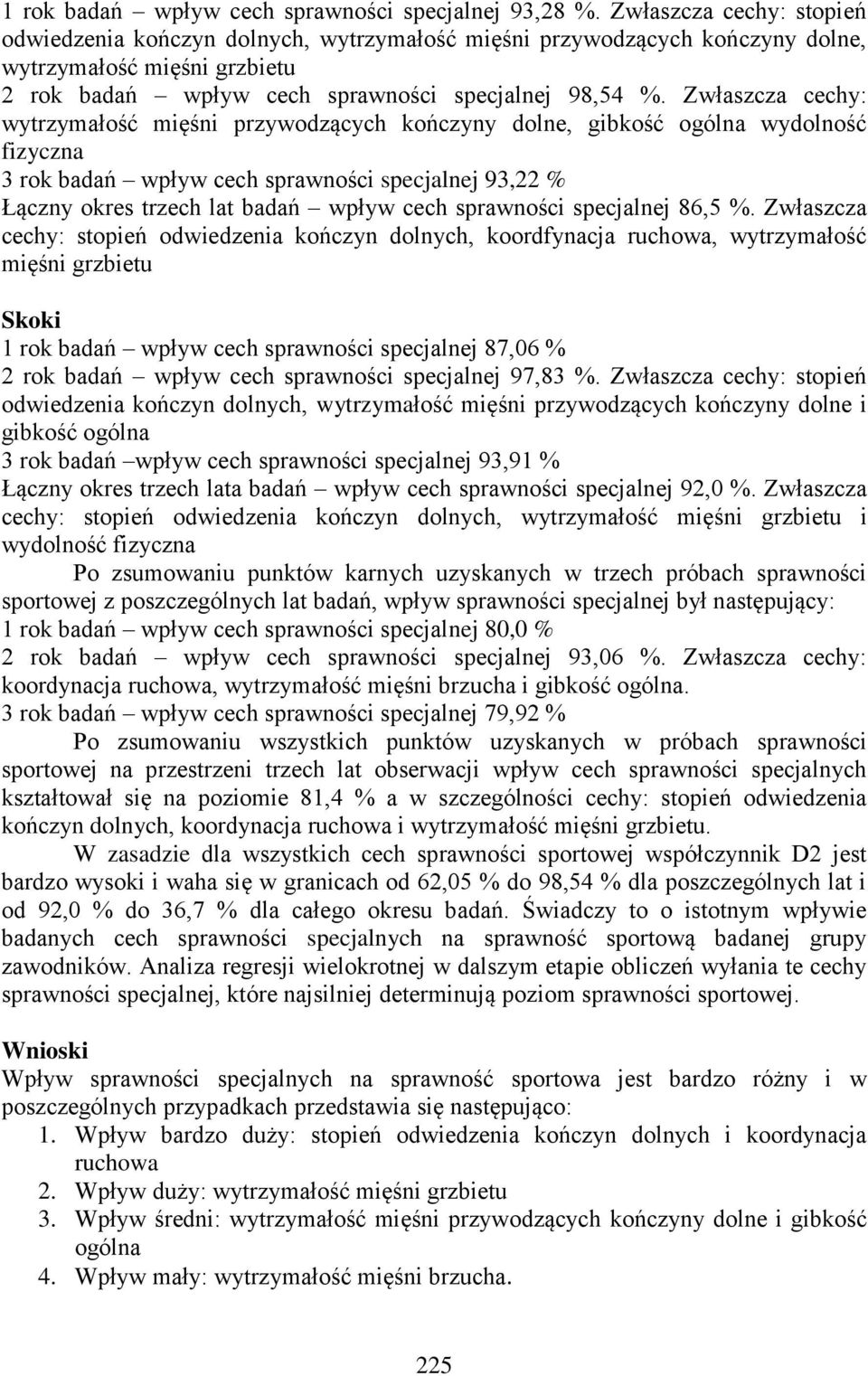 Zwłaszcza cechy: wytrzymałość mięśni przywodzących kończyny dolne, gibkość ogólna wydolność fizyczna 3 rok badań wpływ cech sprawności specjalnej 93,22 % Łączny okres trzech lat badań wpływ cech