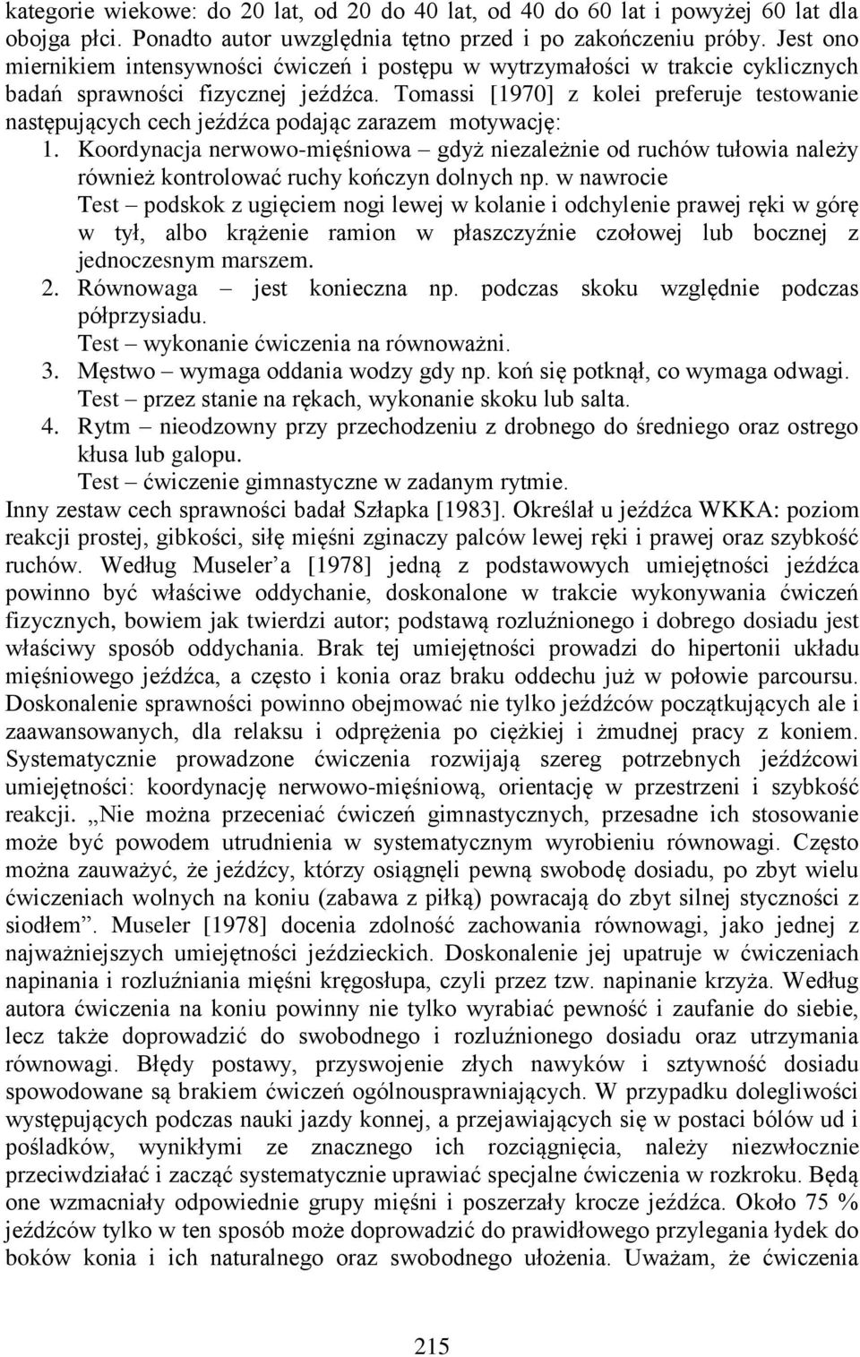 Tomassi [1970] z kolei preferuje testowanie następujących cech jeźdźca podając zarazem motywację: 1.