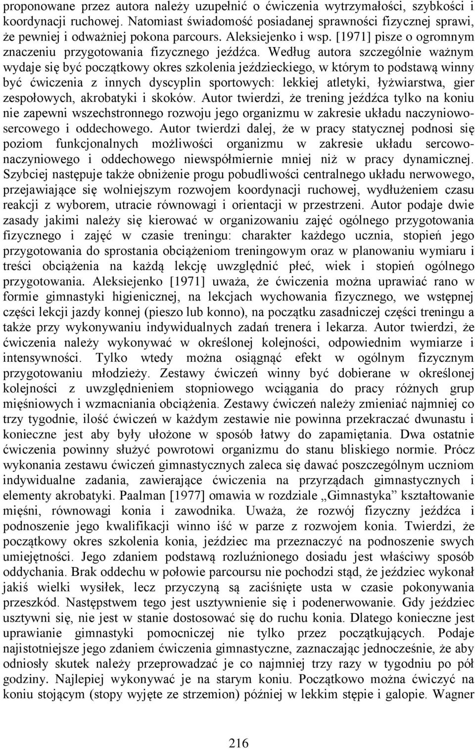 Według autora szczególnie ważnym wydaje się być początkowy okres szkolenia jeździeckiego, w którym to podstawą winny być ćwiczenia z innych dyscyplin sportowych: lekkiej atletyki, łyżwiarstwa, gier