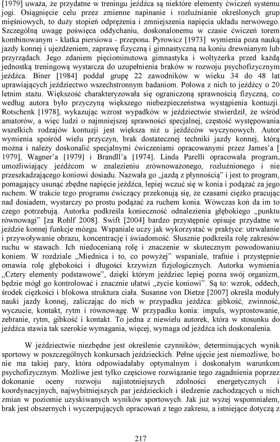 Szczególną uwagę poświęca oddychaniu, doskonalonemu w czasie ćwiczeń torem kombinowanym - klatka piersiowa - przepona.