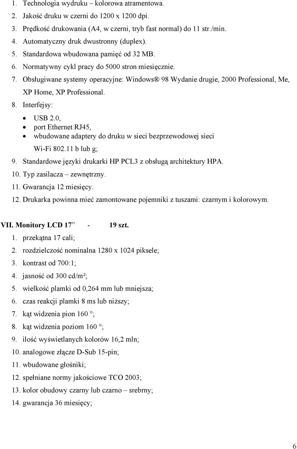 Obsługiwane systemy operacyjne: Windows 98 Wydanie drugie, 2000 Professional, Me, XP Home, XP Professional. 8. Interfejsy: USB 2.