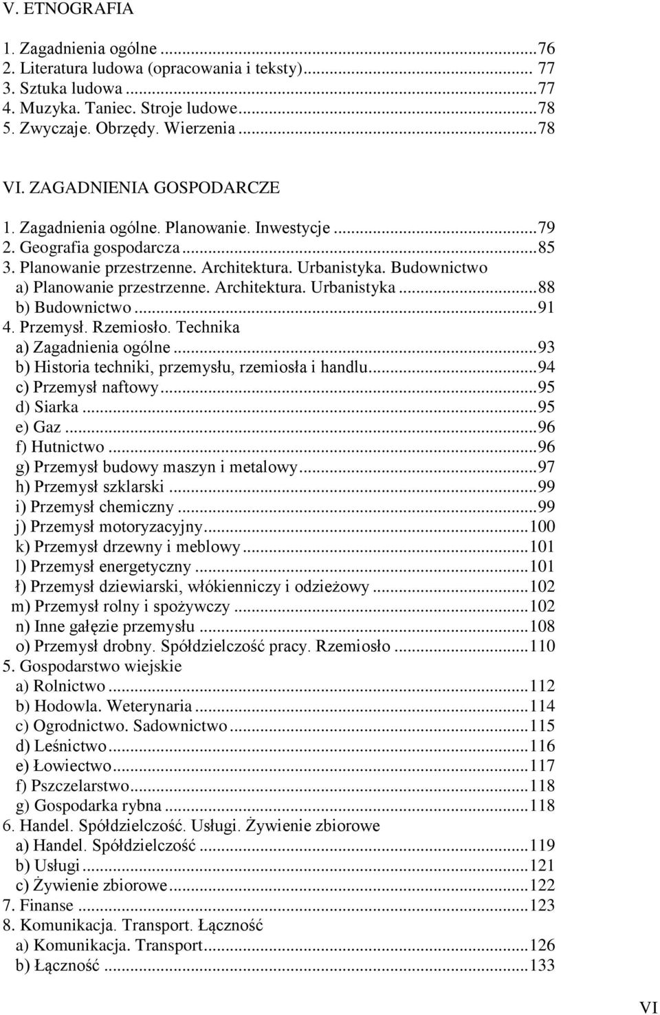 Budownictwo a) Planowanie przestrzenne. Architektura. Urbanistyka... 88 b) Budownictwo... 91 4. Przemysł. Rzemiosło. Technika a) Zagadnienia ogólne.