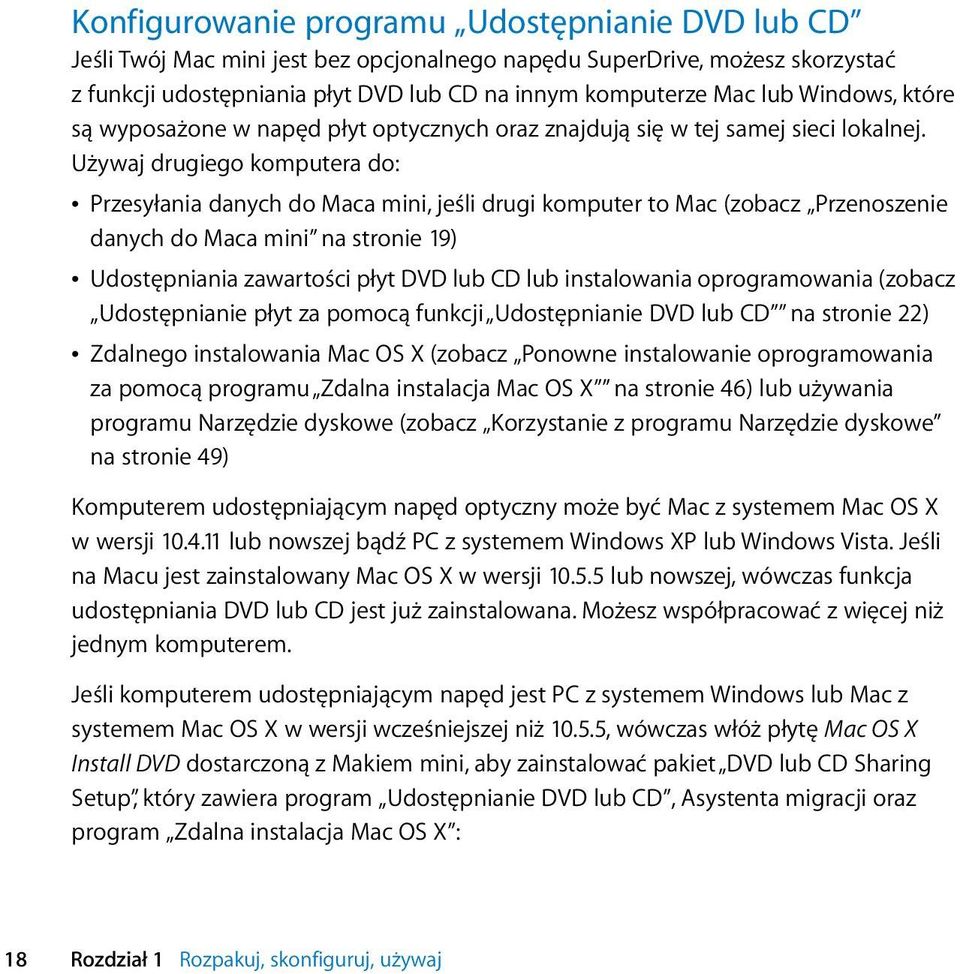 Używaj drugiego komputera do: Â Przesyłania danych do Maca mini, jeśli drugi komputer to Mac (zobacz Przenoszenie danych do Maca mini na stronie 19) Â Udostępniania zawartości płyt DVD lub CD lub