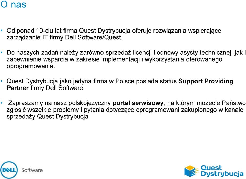 oferowanego oprogramowania. Quest Dystrybucja jako jedyna firma w Polsce posiada status Support Providing Partner firmy Dell Software.