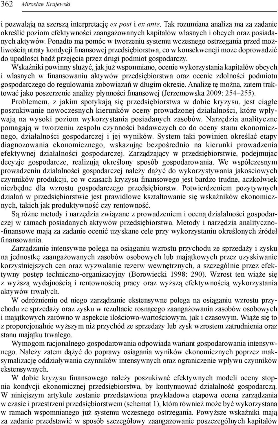 Ponadto ma pomóc w tworzeniu systemu wczesnego ostrzegania przed możliwością utraty kondycji finansowej przedsiębiorstwa, co w konsekwencji może doprowadzić do upadłości bądź przejęcia przez drugi