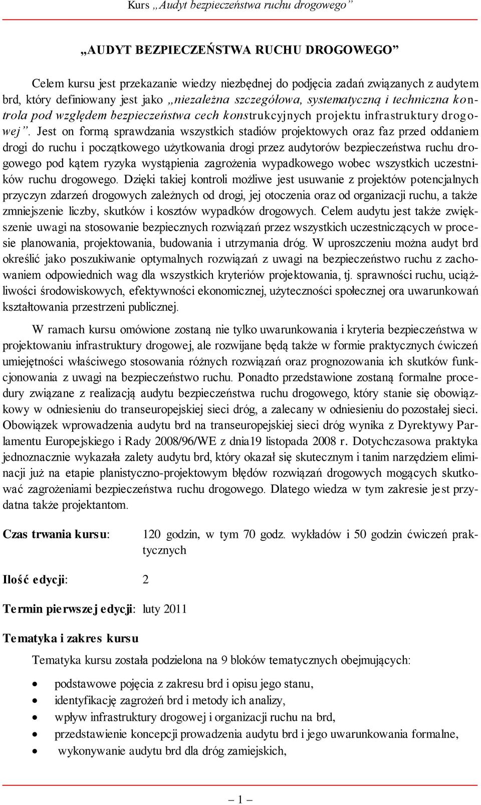 Jest on formą sprawdzania wszystkich stadiów projektowych oraz faz przed oddaniem drogi do ruchu i początkowego użytkowania drogi przez audytorów bezpieczeństwa ruchu drogowego pod kątem ryzyka