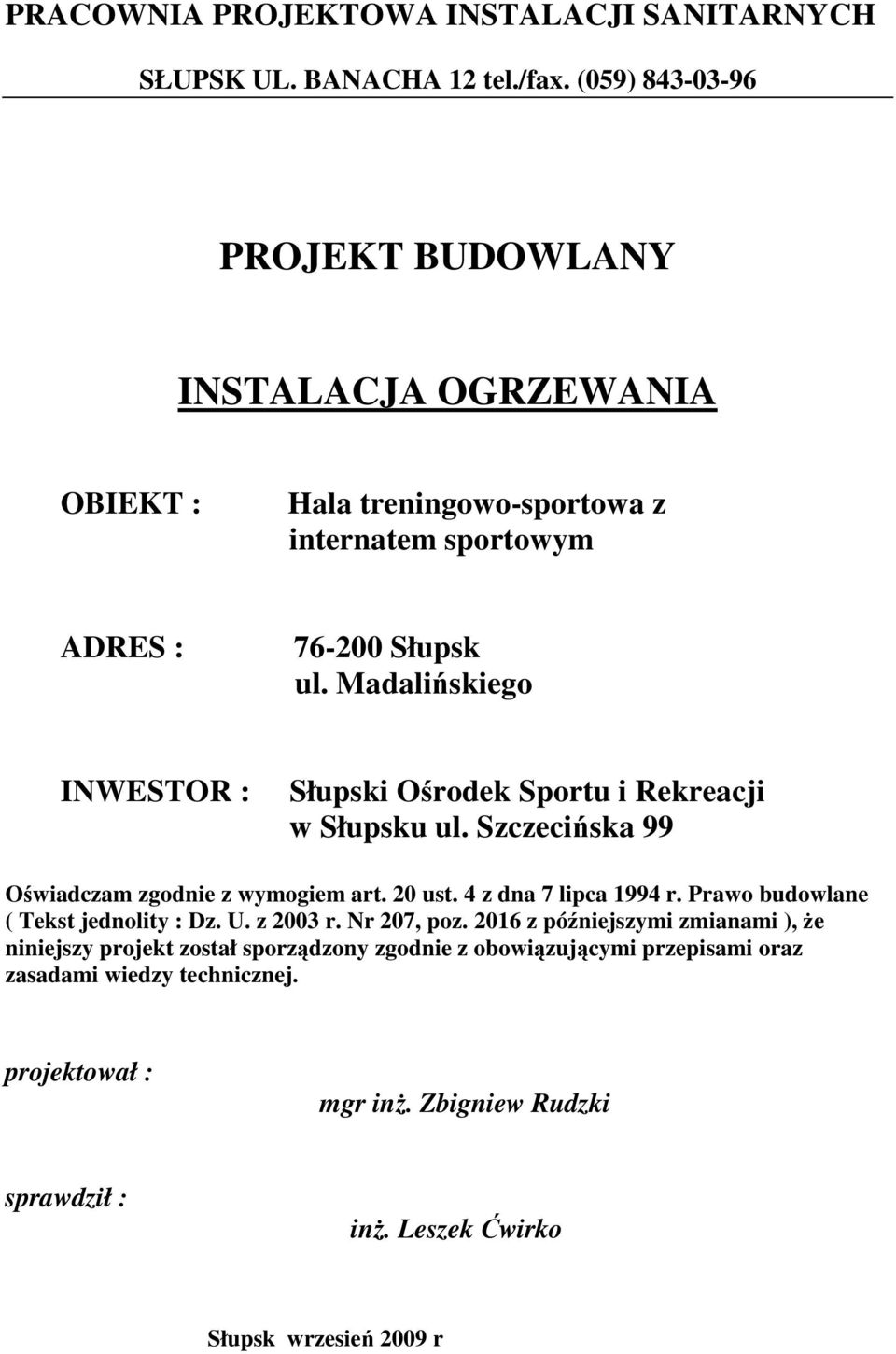 Madaliskiego INWESTOR : Słupski Orodek Sportu i Rekreacji w Słupsku ul. Szczeciska 99 Owiadczam zgodnie z wymogiem art. 20 ust. 4 z dna 7 lipca 1994 r.