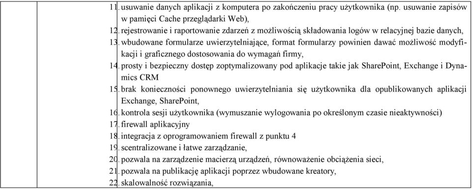 dostęp zoptymalizowany pod aplikacje takie jak SharePoint, Exchange i Dynamics CRM 15 brak konieczności ponownego uwierzytelniania się użytkownika dla opublikowanych aplikacji Exchange, SharePoint,