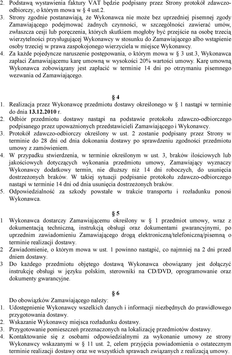 Wykonawcy w stosunku do Zamawiającego albo wstąpienie osoby trzeciej w prawa zaspokojonego wierzyciela w miejsce Wykonawcy 4 Za każde pojedyncze naruszenie postępowania, o którym mowa w 3 ust3,