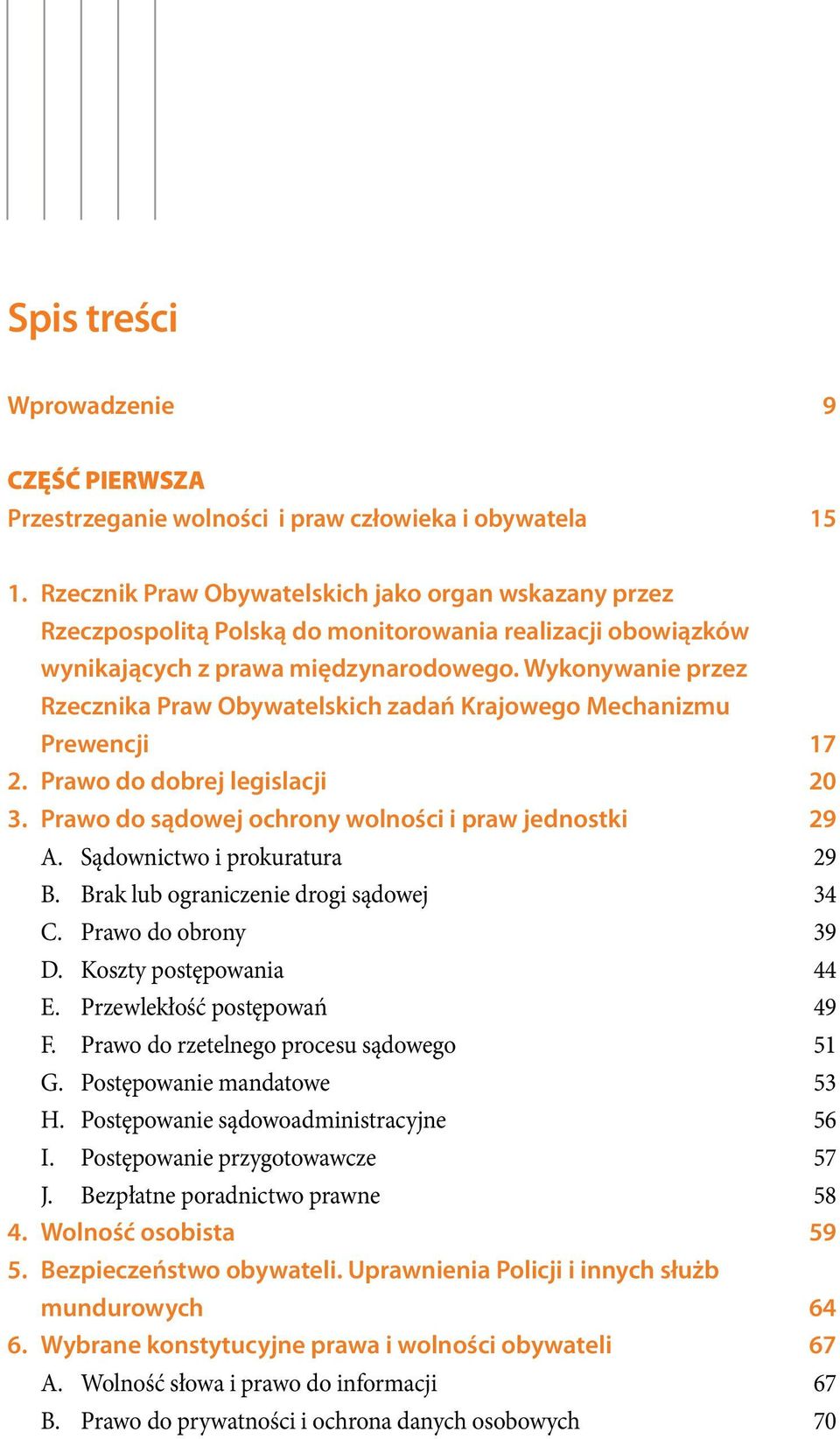 Wykonywanie przez Rzecznika Praw Obywatelskich zadań Krajowego Mechanizmu Prewencji 17 2. Prawo do dobrej legislacji 20 3. Prawo do sądowej ochrony wolności i praw jednostki 29 A.