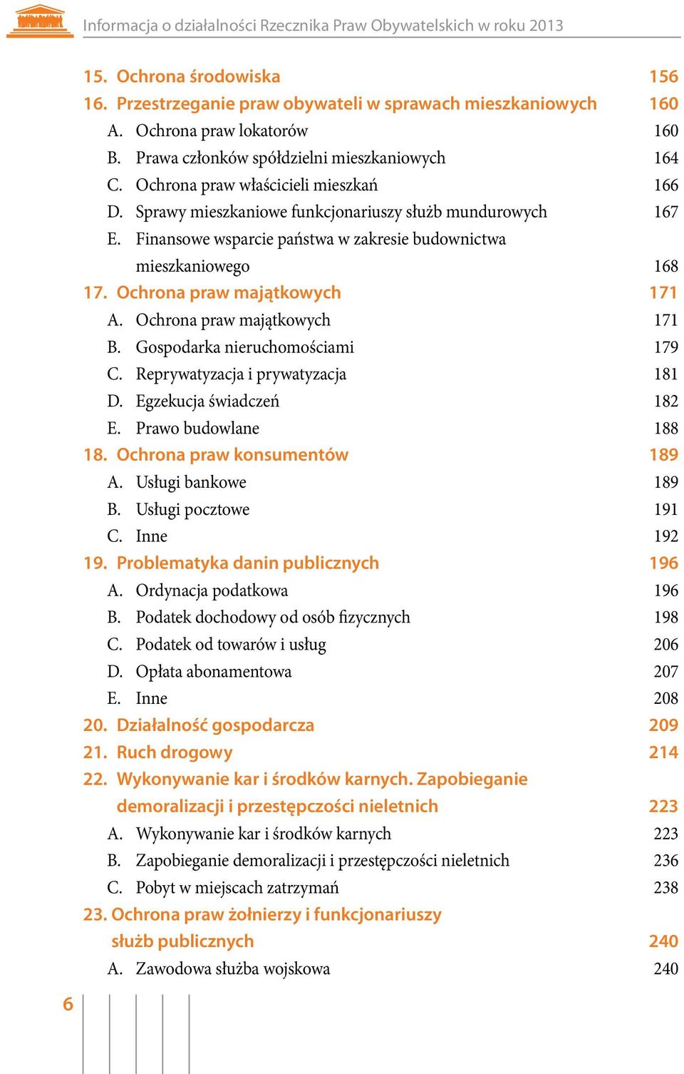 Finansowe wsparcie państwa w zakresie budownictwa mieszkaniowego 168 17. Ochrona praw majątkowych 171 A. Ochrona praw majątkowych 171 B. Gospodarka nieruchomościami 179 C.