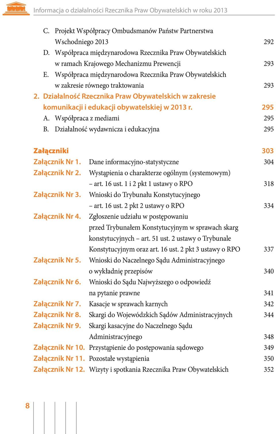 Działalność Rzecznika Praw Obywatelskich w zakresie komunikacji i edukacji obywatelskiej w 2013 r. 295 A. Współpraca z mediami 295 B.