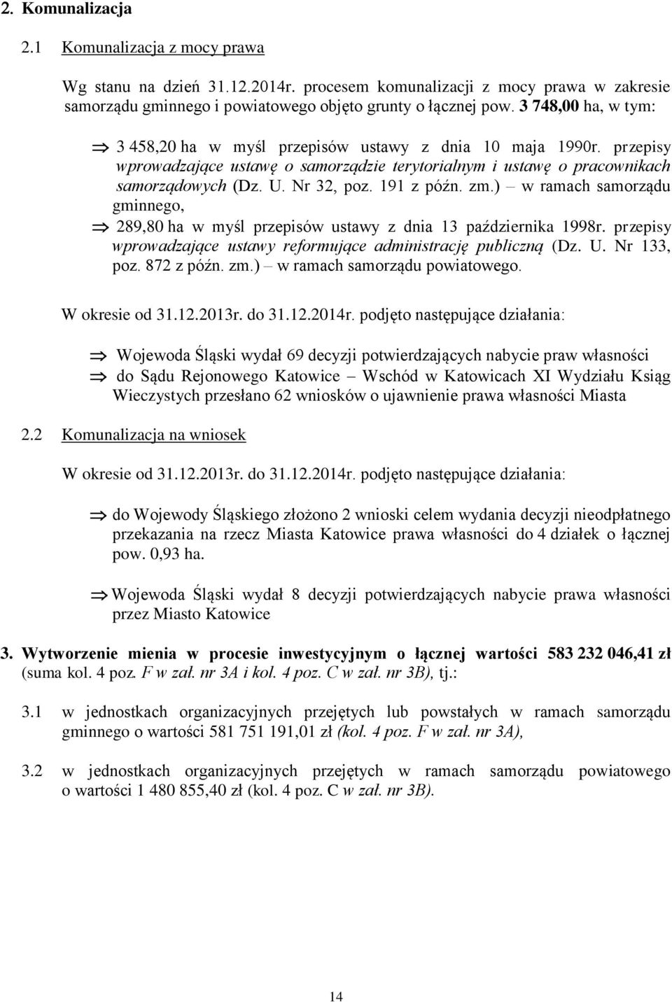 zm.) w ramach samorządu gminnego, 89,80 ha w myśl przepisów ustawy z dnia 3 października 998r. przepisy wprowadzające ustawy reformujące administrację publiczną (Dz. U. Nr 33, poz. 87 z późn. zm.