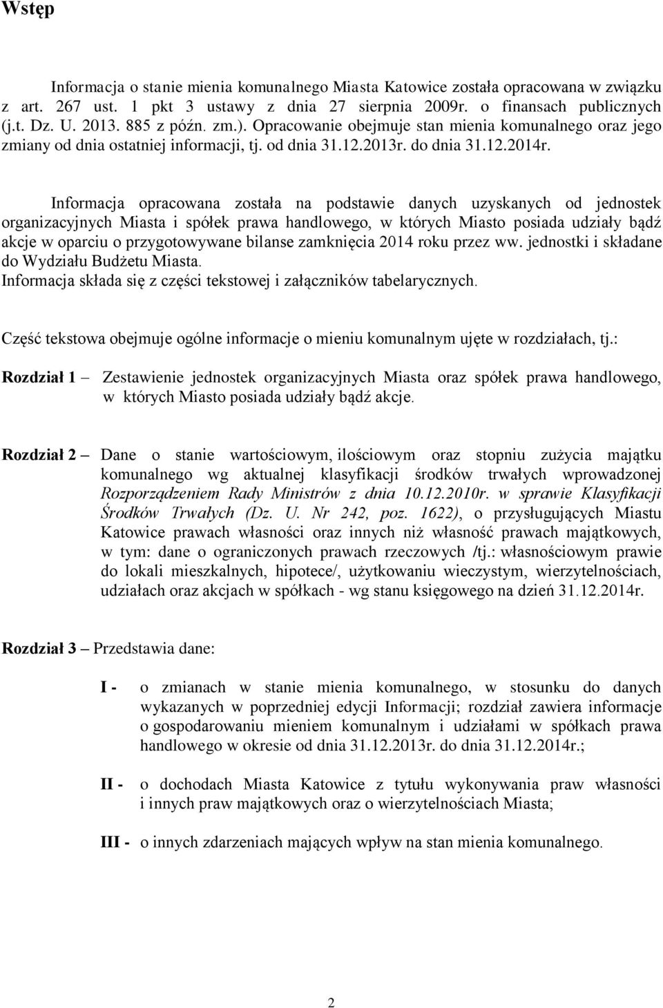 Informacja opracowana została na podstawie danych uzyskanych od jednostek organizacyjnych Miasta i spółek prawa handlowego, w których Miasto posiada udziały bądź akcje w oparciu o przygotowywane