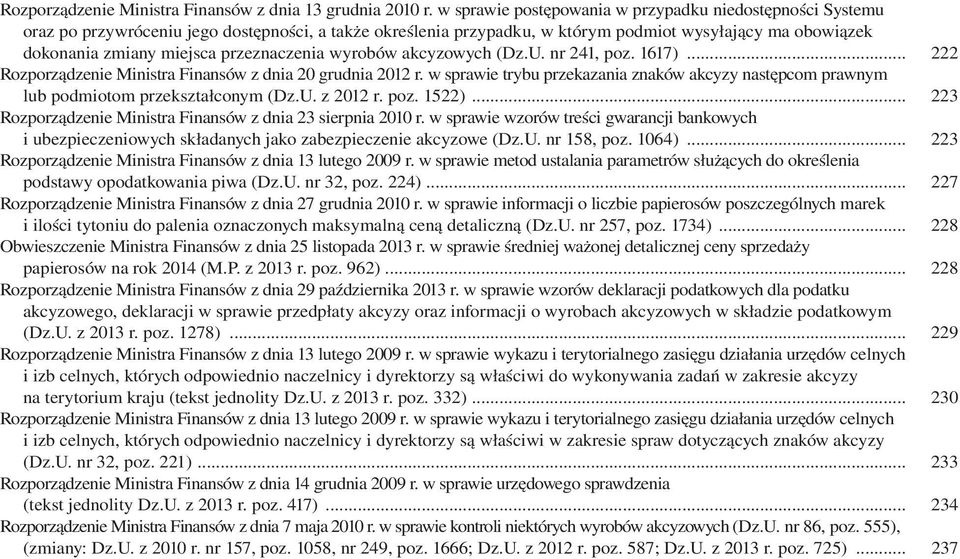 przeznaczenia wyrobów akcyzowych (Dz.U. nr 241, poz. 1617)... 222 Rozporządzenie Ministra Finansów z dnia 20 grudnia 2012 r.