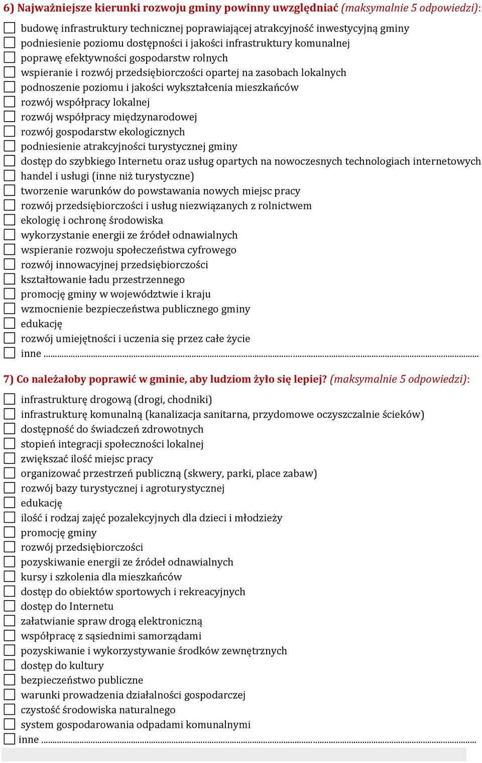 wykształcenia mieszkańców rozwój współpracy lokalnej rozwój współpracy międzynarodowej rozwój gospodarstw ekologicznych podniesienie atrakcyjności turystycznej gminy dostęp do szybkiego Internetu