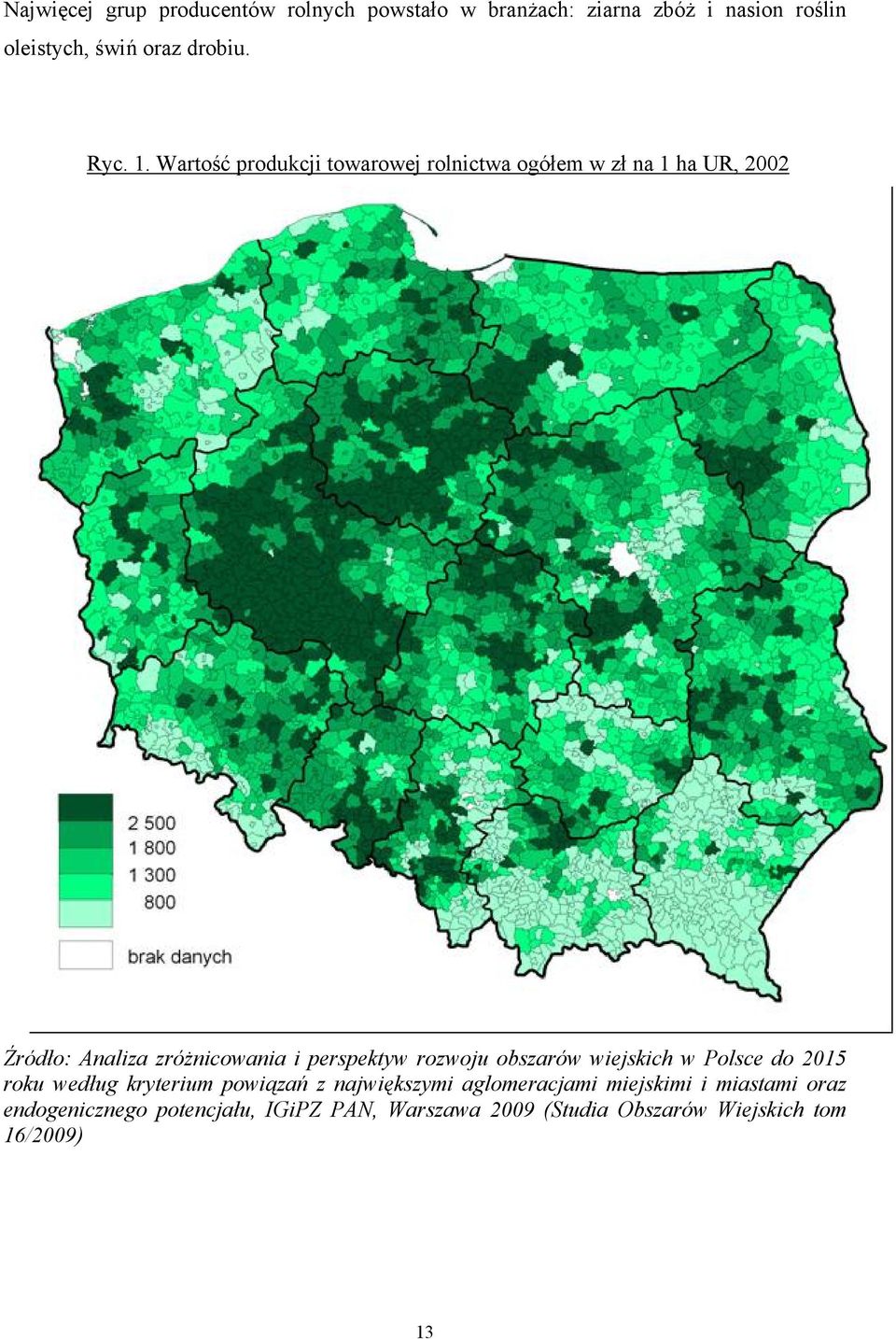 Wartość produkcji towarowej rolnictwa ogółem w zł na 1 ha UR, 2002 Źródło: Analiza zróżnicowania i perspektyw