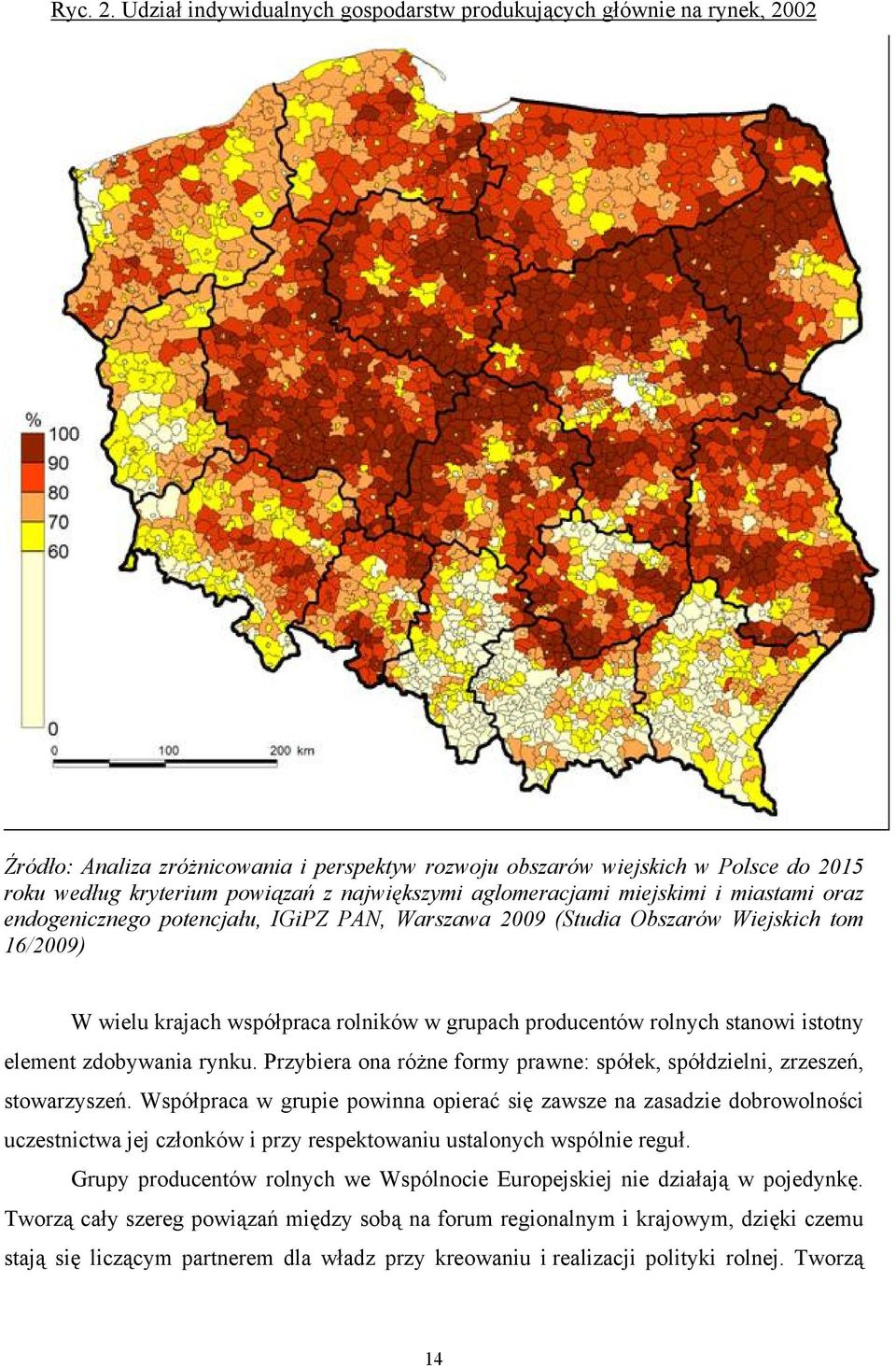 największymi aglomeracjami miejskimi i miastami oraz endogenicznego potencjału, IGiPZ PAN, Warszawa 2009 (Studia Obszarów Wiejskich tom 16/2009) W wielu krajach współpraca rolników w grupach