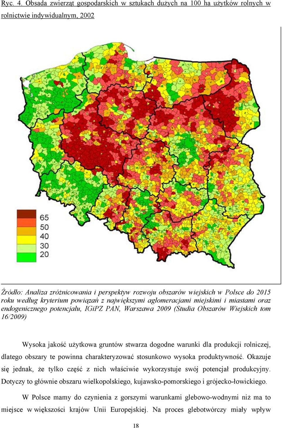 według kryterium powiązań z największymi aglomeracjami miejskimi i miastami oraz endogenicznego potencjału, IGiPZ PAN, Warszawa 2009 (Studia Obszarów Wiejskich tom 16/2009) Wysoka jakość użytkowa