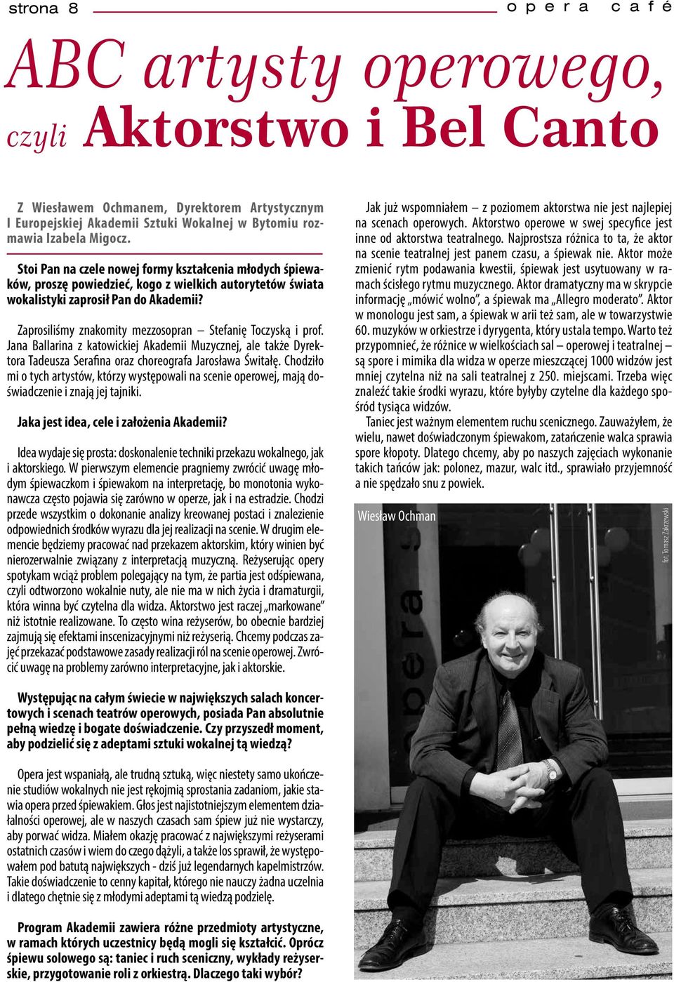 Zaprosiliśmy znakomity mezzosopran Stefanię Toczyską i prof. Jana Ballarina z katowickiej Akademii Muzycznej, ale także Dyrektora Tadeusza Serafina oraz choreografa Jarosława Świtałę.