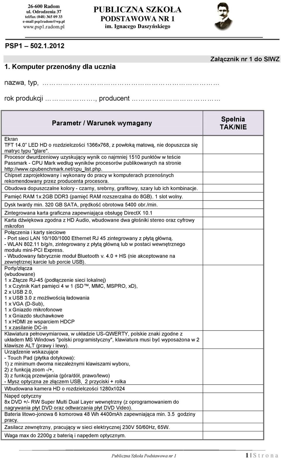 Chipset zaprojektowany i wykonany do pracy w komputerach przenośnych rekomendowany przez producenta procesora. Obudowa dopuszczalne kolory - czarny, srebrny, grafitowy, szary lub ich kombinacje.